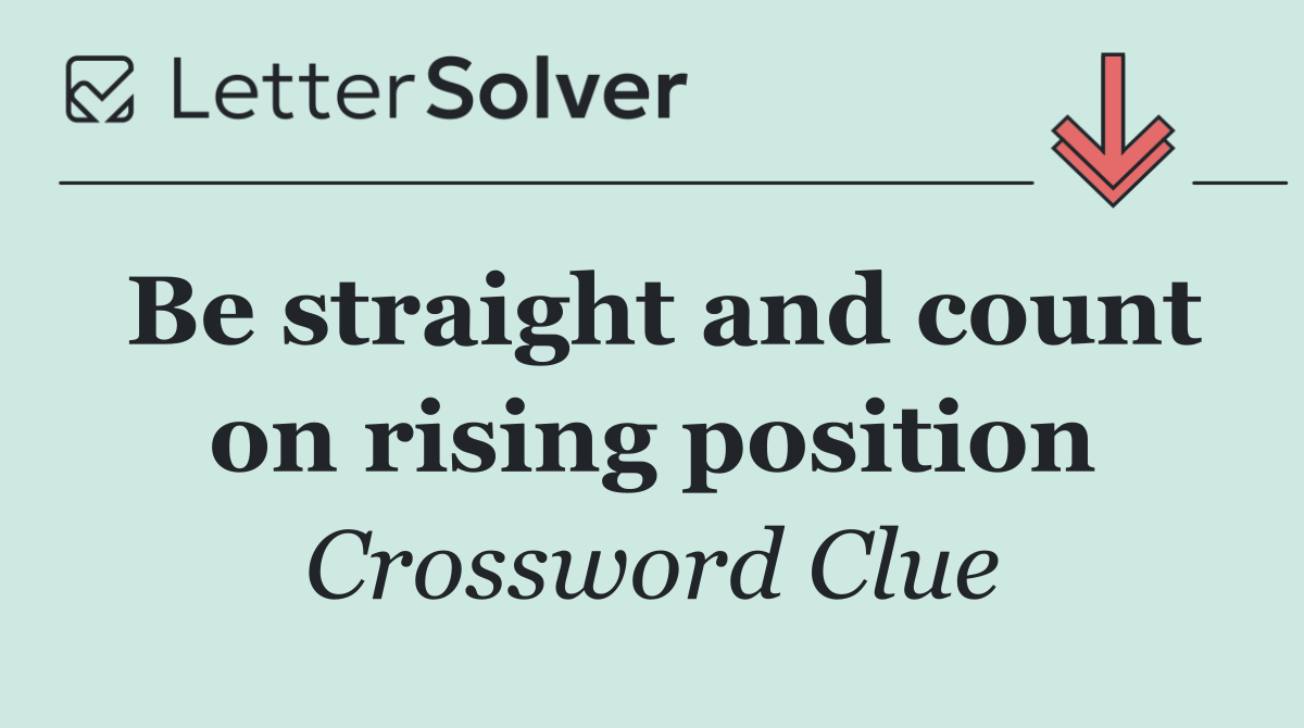 Be straight and count on rising position