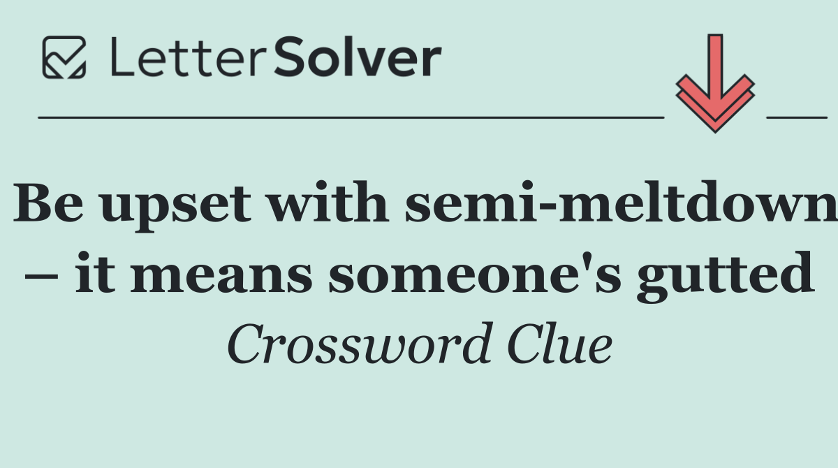 Be upset with semi meltdown – it means someone's gutted