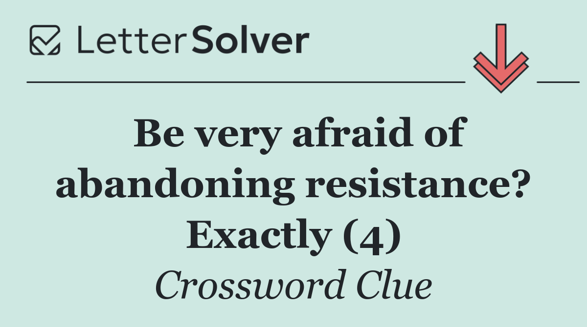 Be very afraid of abandoning resistance? Exactly (4)