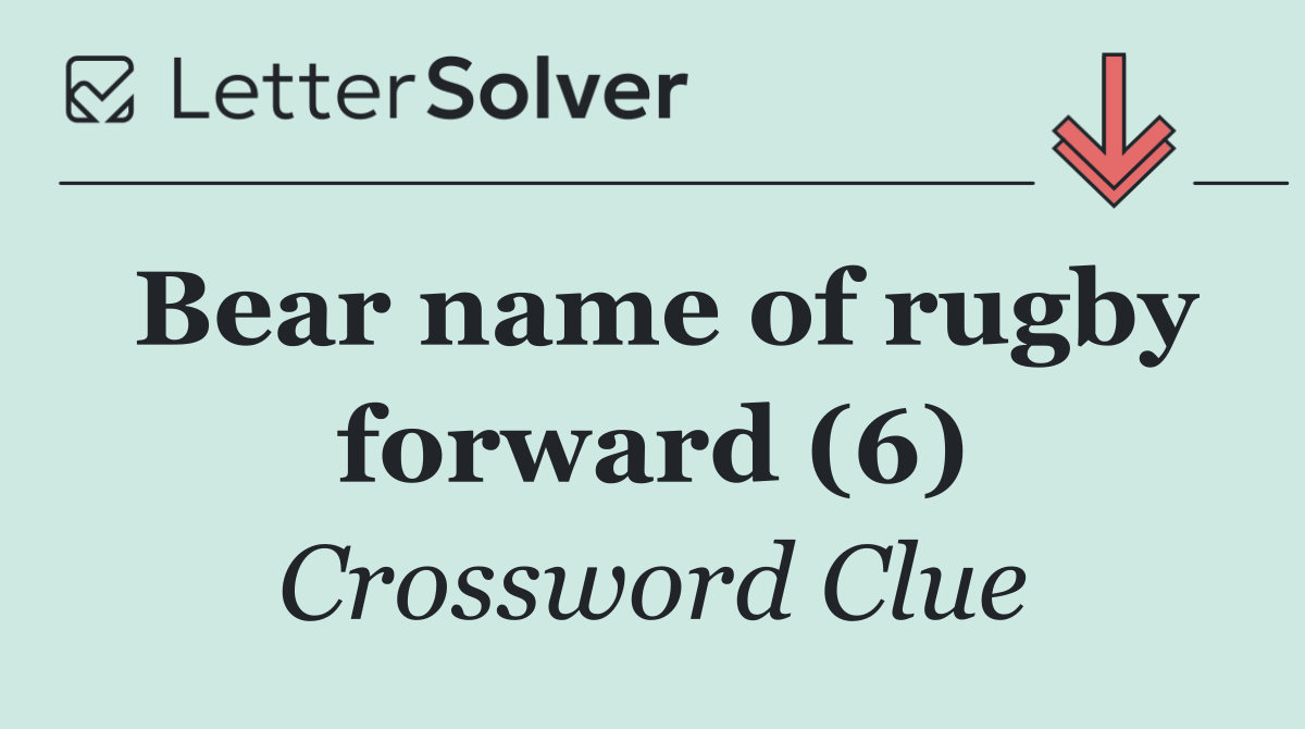 Bear name of rugby forward (6)