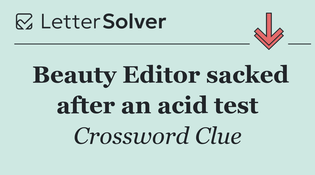 Beauty Editor sacked after an acid test