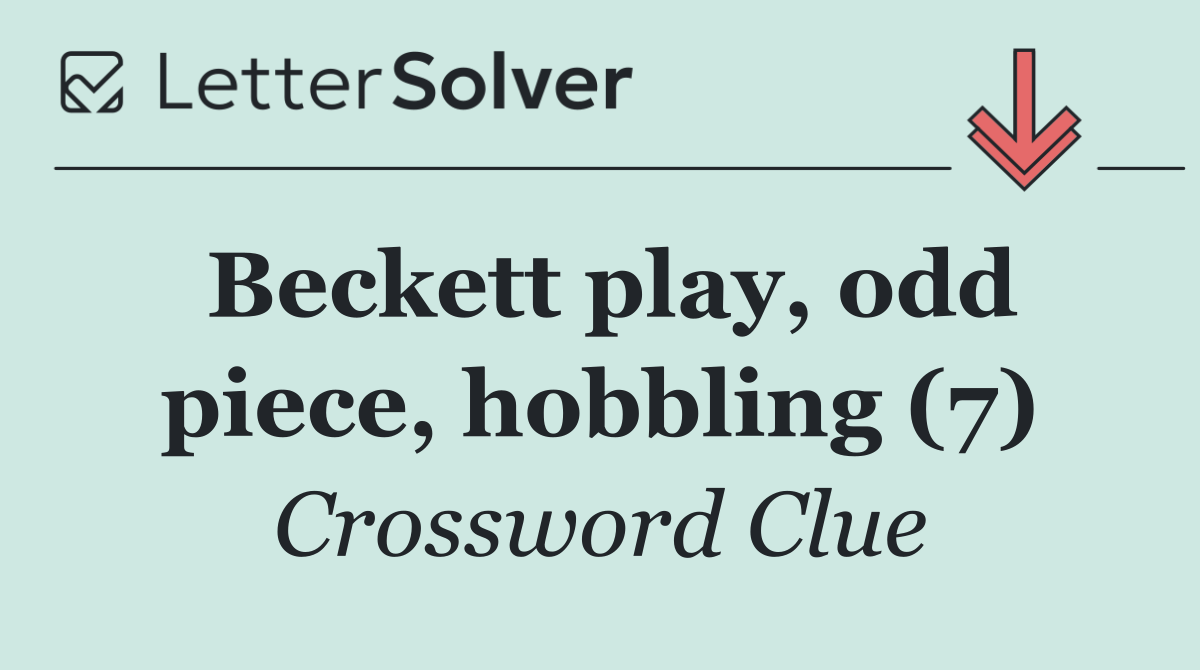 Beckett play, odd piece, hobbling (7)