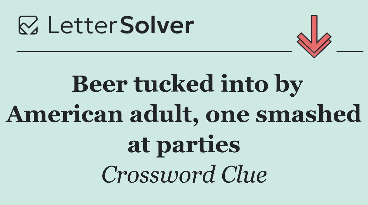 Beer tucked into by American adult, one smashed at parties