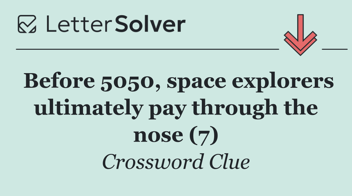 Before 5050, space explorers ultimately pay through the nose (7)