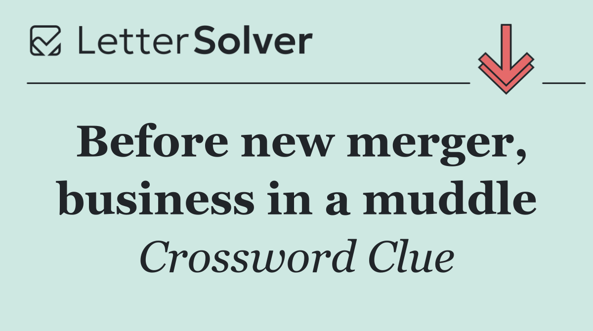 Before new merger, business in a muddle