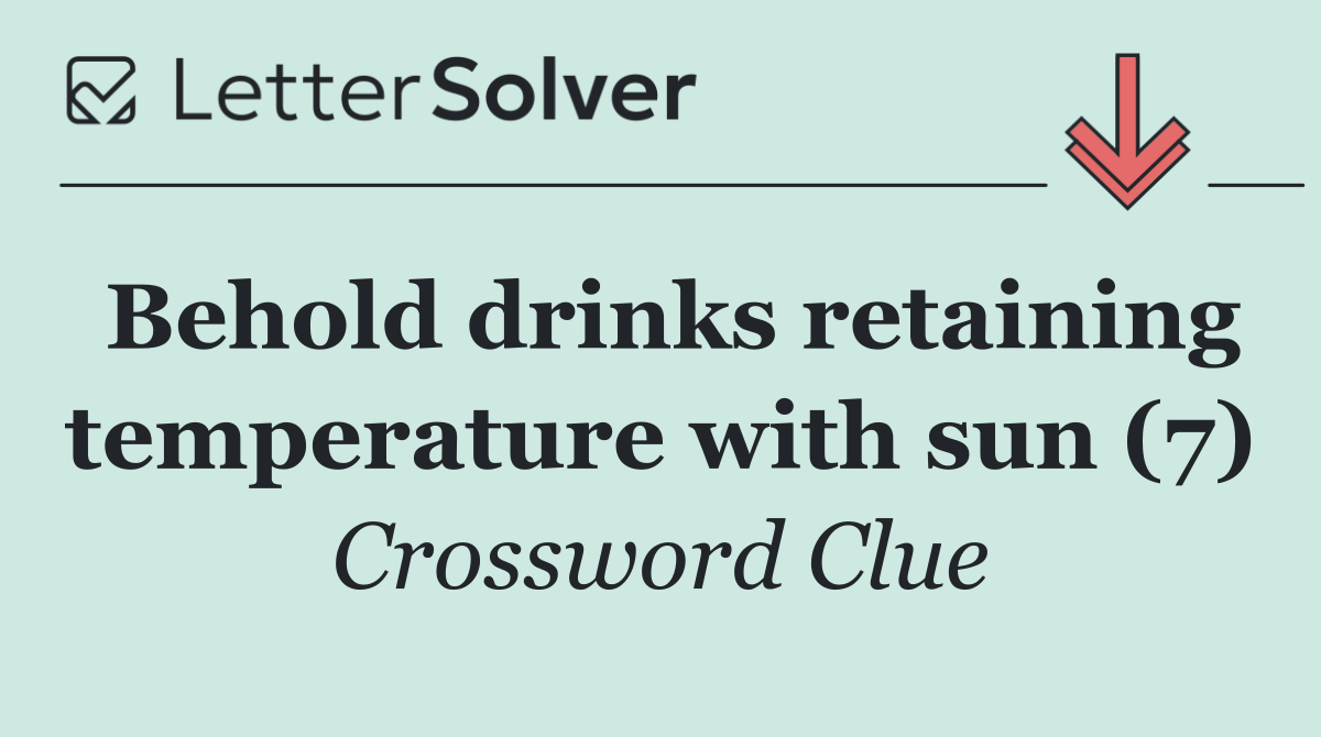 Behold drinks retaining temperature with sun (7)