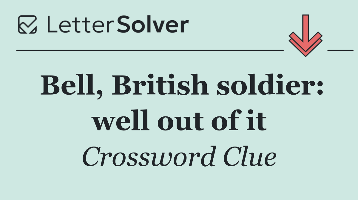 Bell, British soldier: well out of it