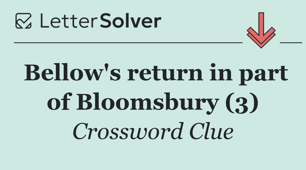 Bellow's return in part of Bloomsbury (3)