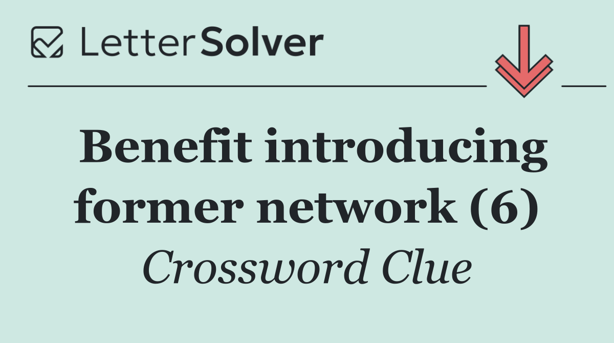 Benefit introducing former network (6)