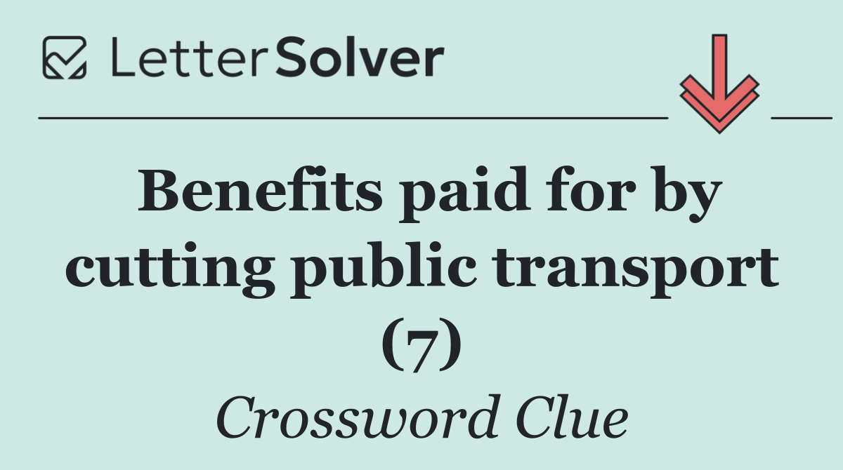 Benefits paid for by cutting public transport (7)