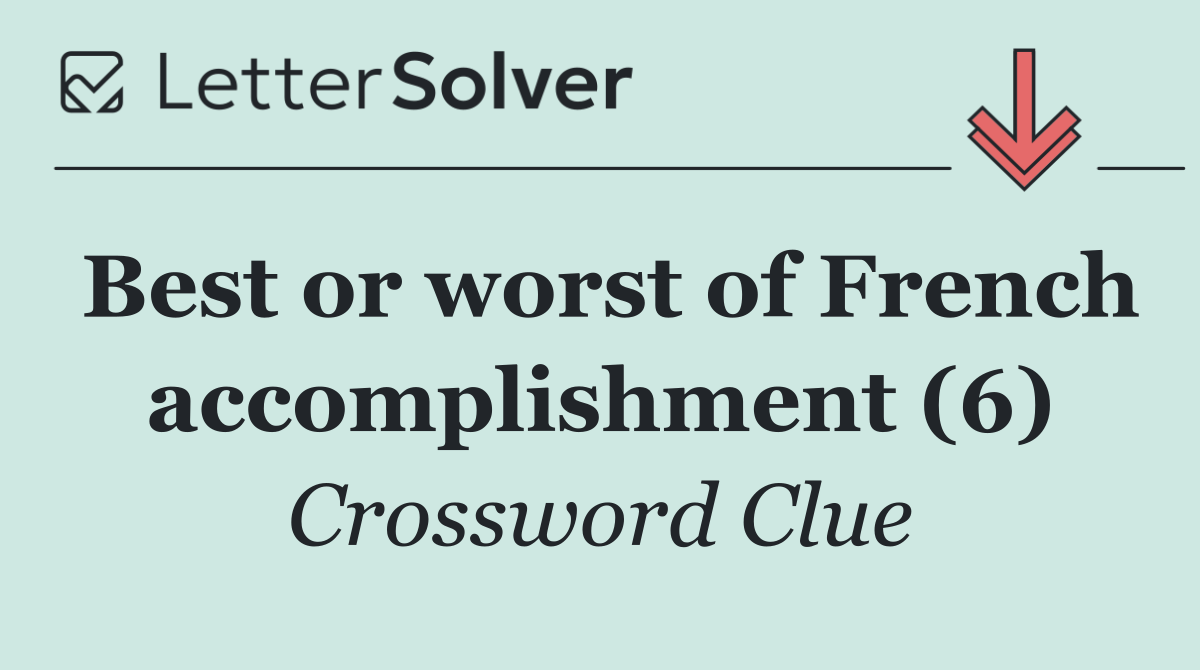 Best or worst of French accomplishment (6)