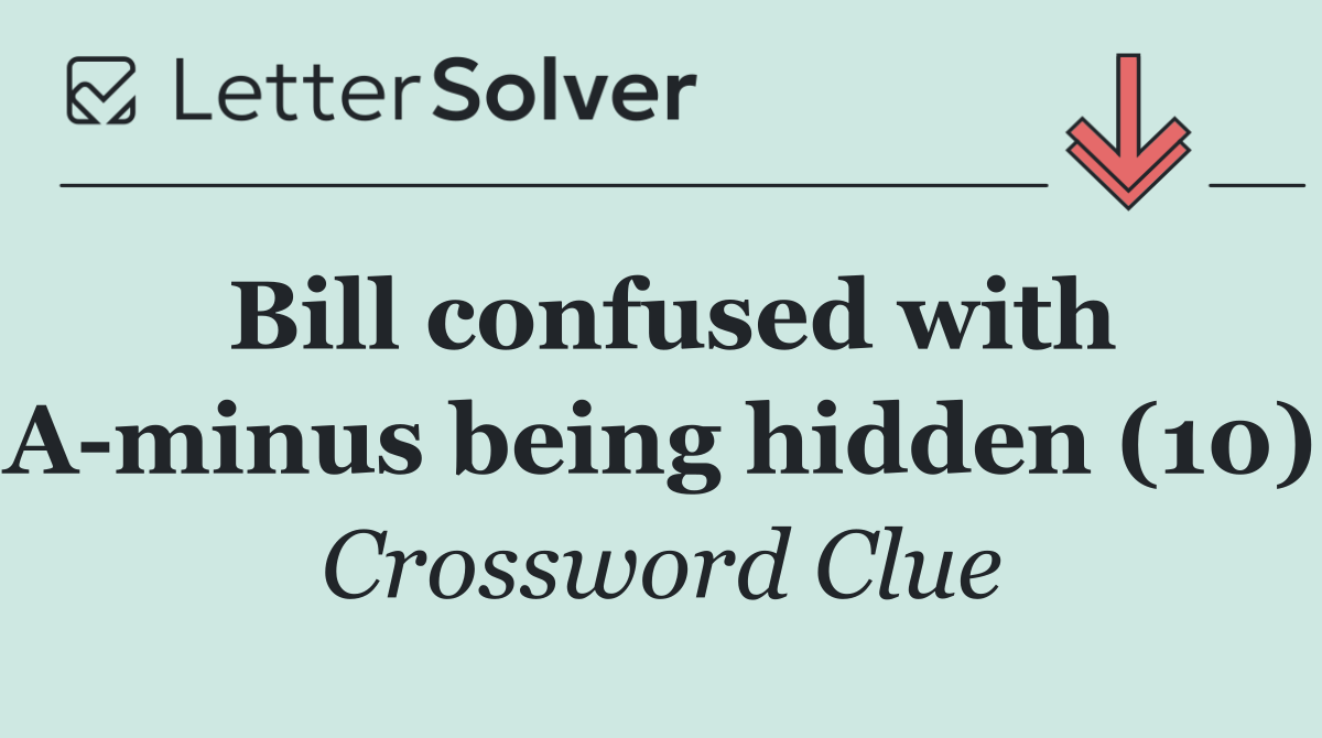Bill confused with A minus being hidden (10)