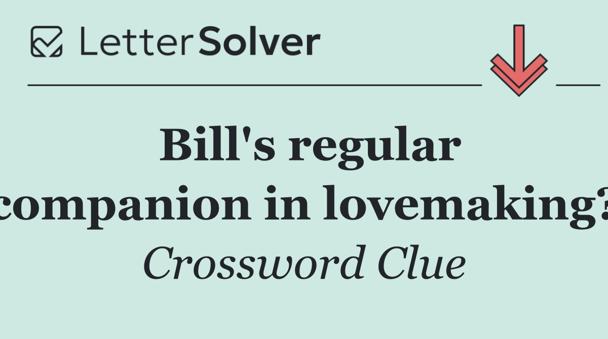 Bill's regular companion in lovemaking?