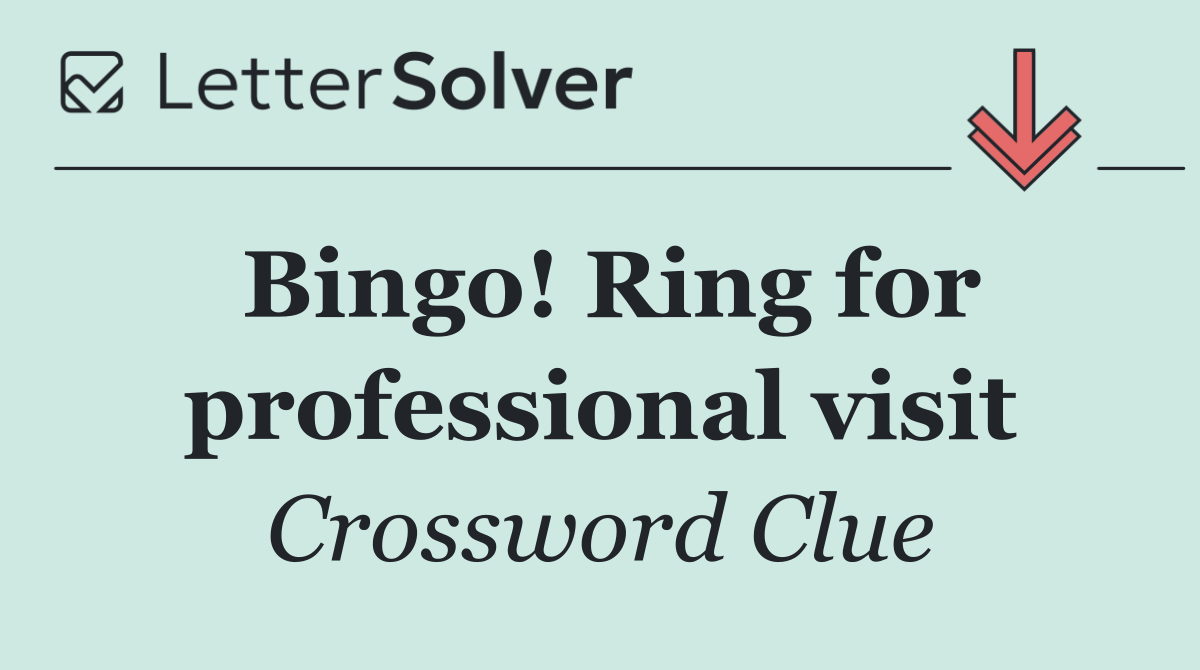 Bingo! Ring for professional visit