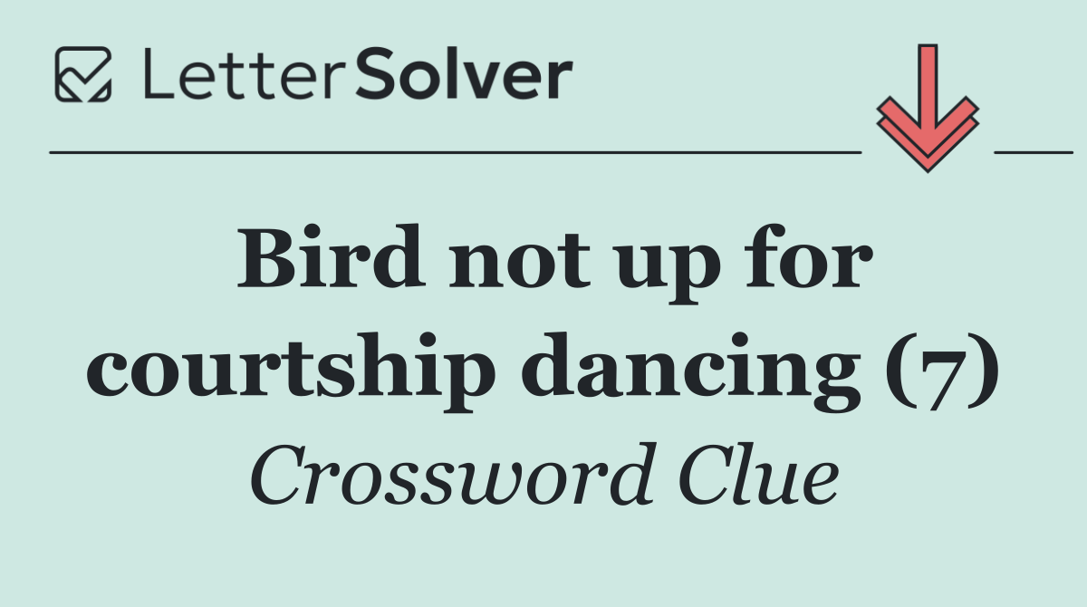 Bird not up for courtship dancing (7)