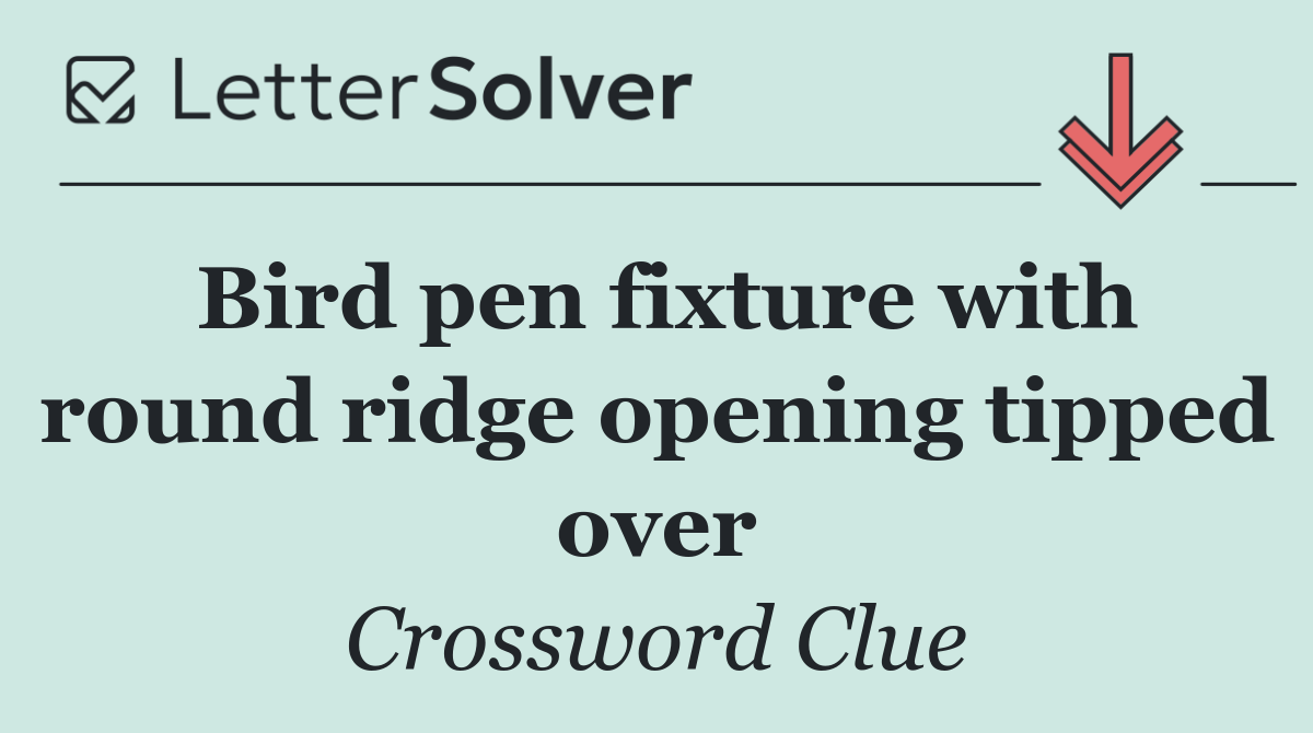 Bird pen fixture with round ridge opening tipped over