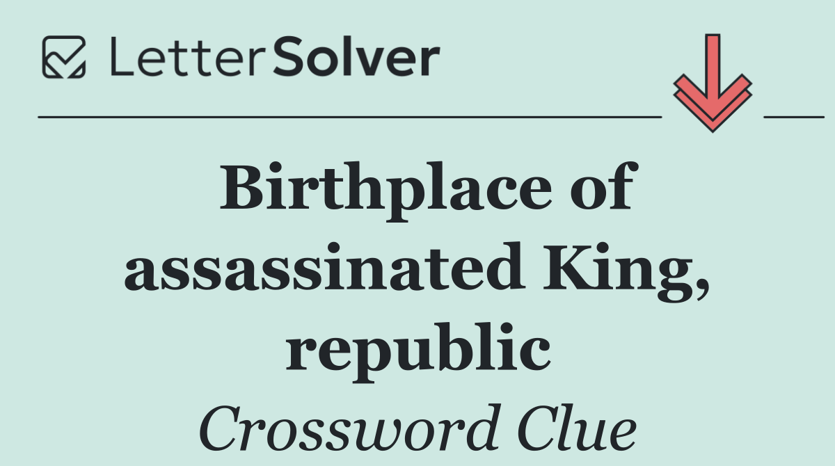 Birthplace of assassinated King, republic