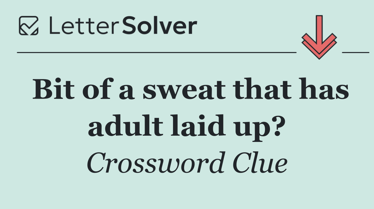 Bit of a sweat that has adult laid up?