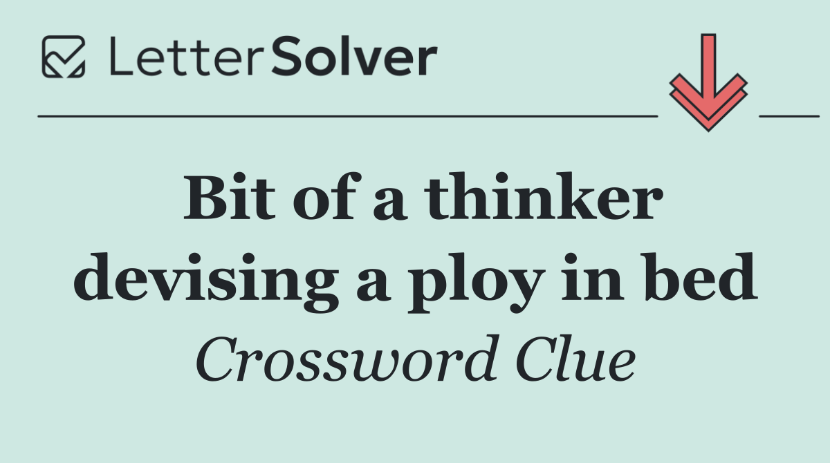 Bit of a thinker devising a ploy in bed
