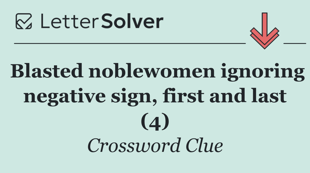 Blasted noblewomen ignoring negative sign, first and last (4)