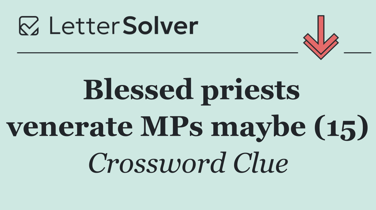 Blessed priests venerate MPs maybe (15)