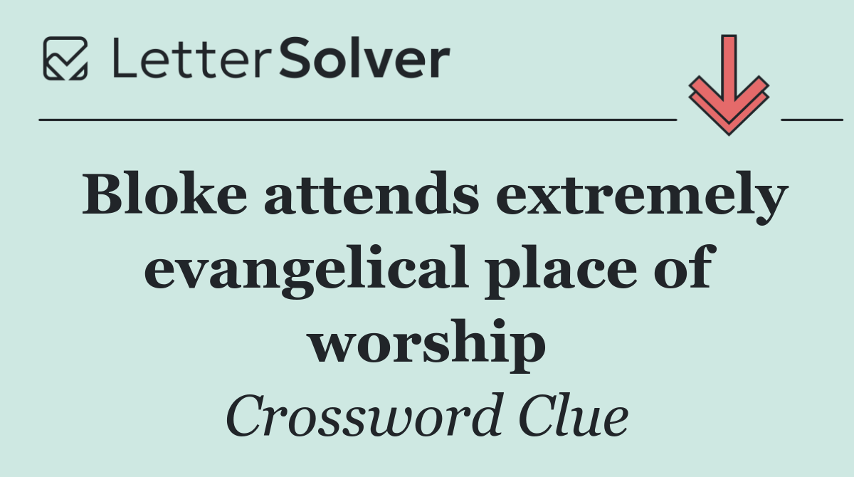 Bloke attends extremely evangelical place of worship