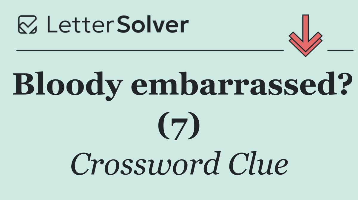 Bloody embarrassed? (7)