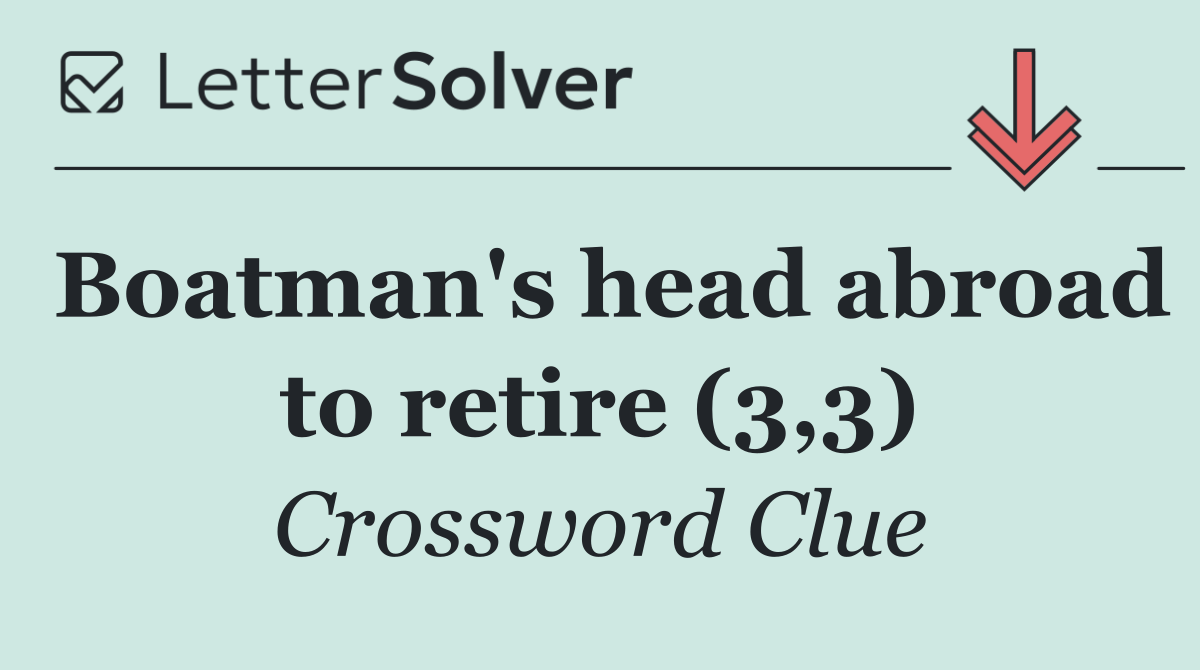 Boatman's head abroad to retire (3,3)