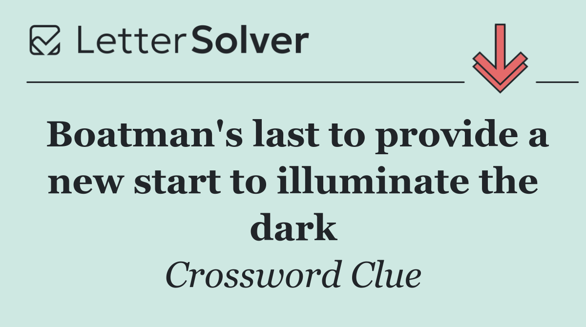 Boatman's last to provide a new start to illuminate the dark