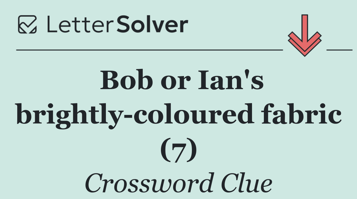Bob or Ian's brightly coloured fabric (7)