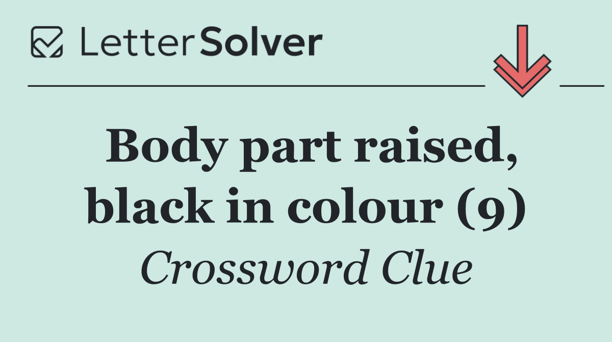 Body part raised, black in colour (9)
