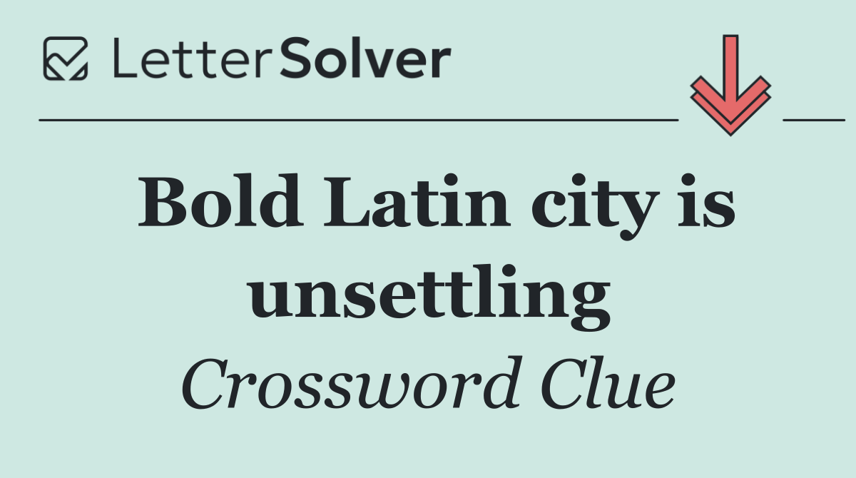 Bold Latin city is unsettling
