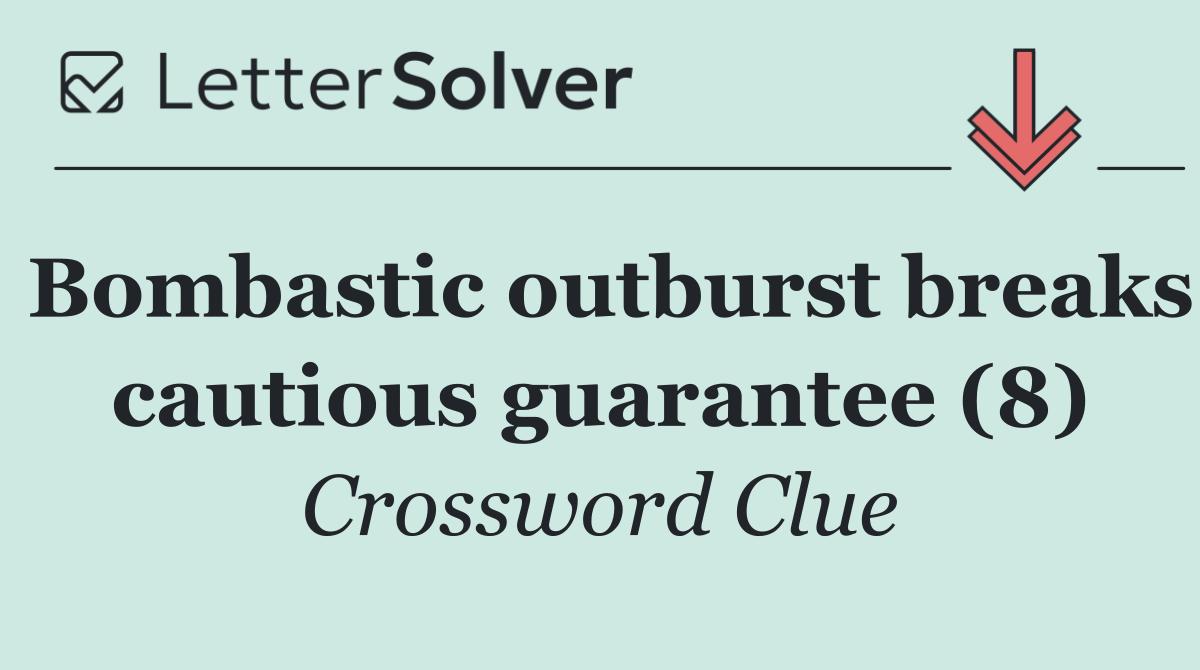 Bombastic outburst breaks cautious guarantee (8)