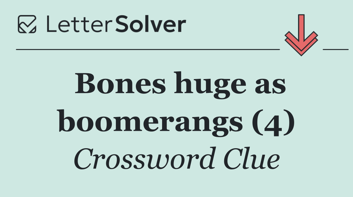 Bones huge as boomerangs (4)