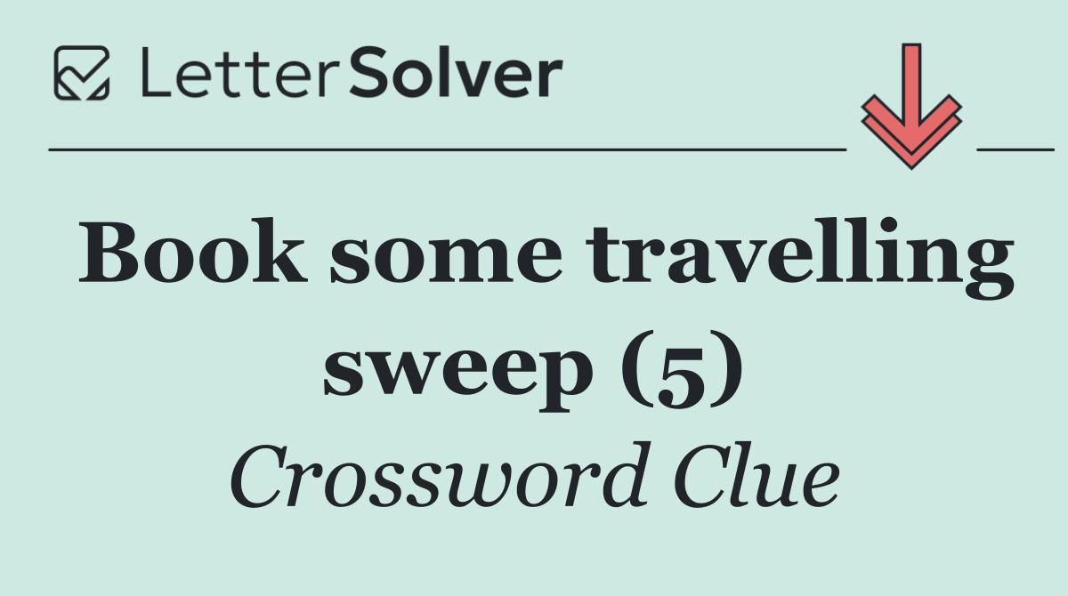 Book some travelling sweep (5)