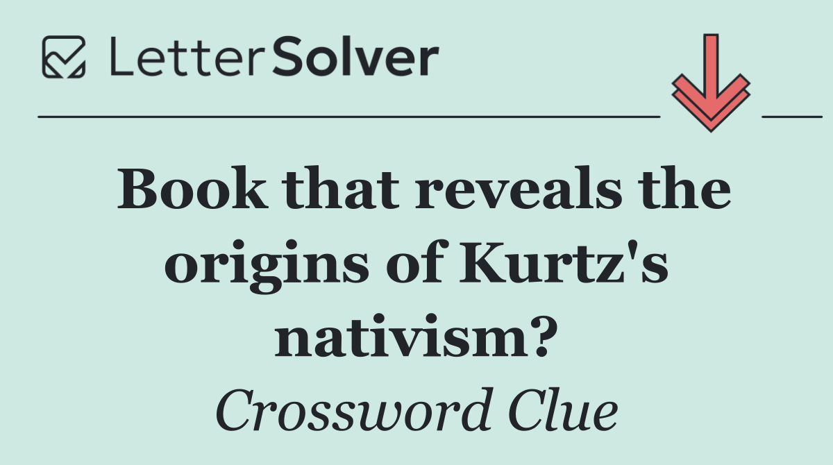 Book that reveals the origins of Kurtz's nativism?