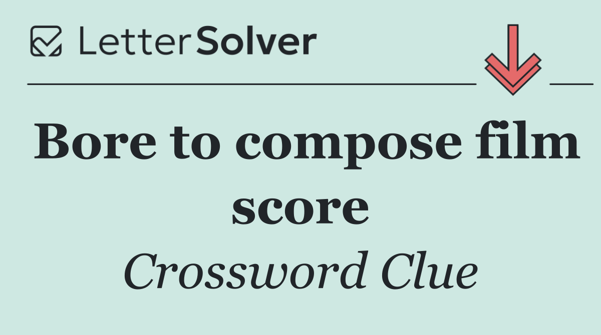 Bore to compose film score