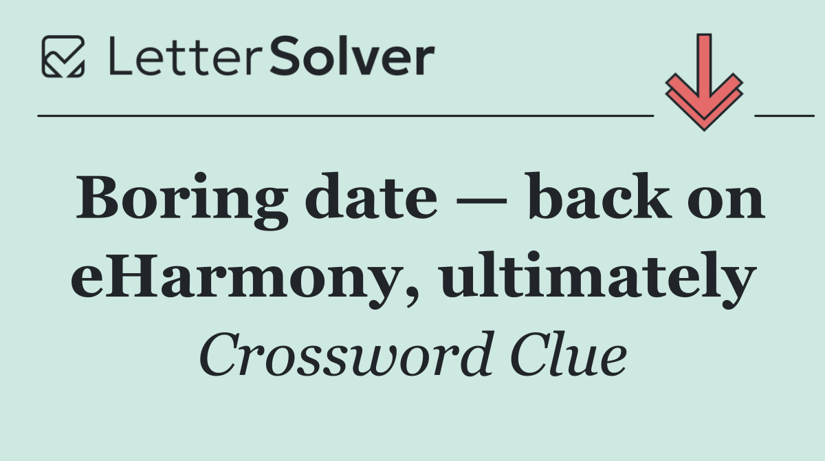 Boring date — back on eHarmony, ultimately