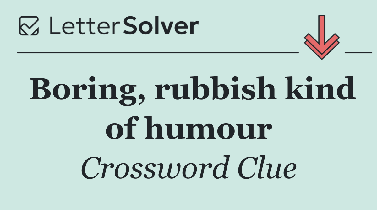 Boring, rubbish kind of humour