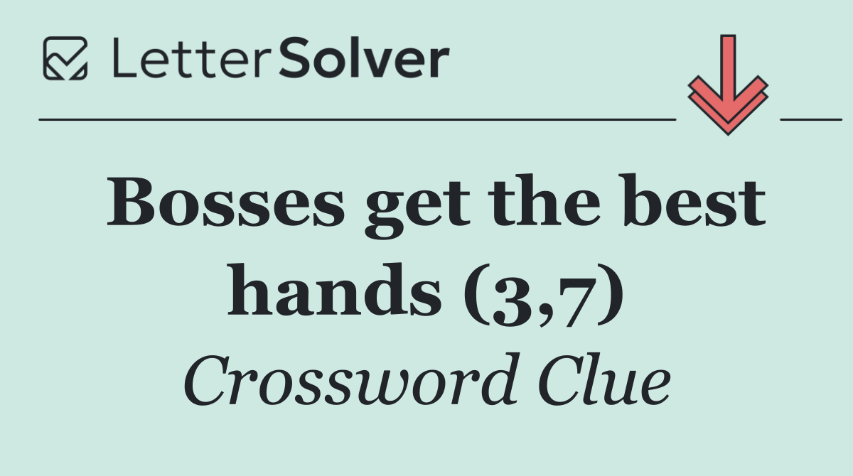 Bosses get the best hands (3,7)