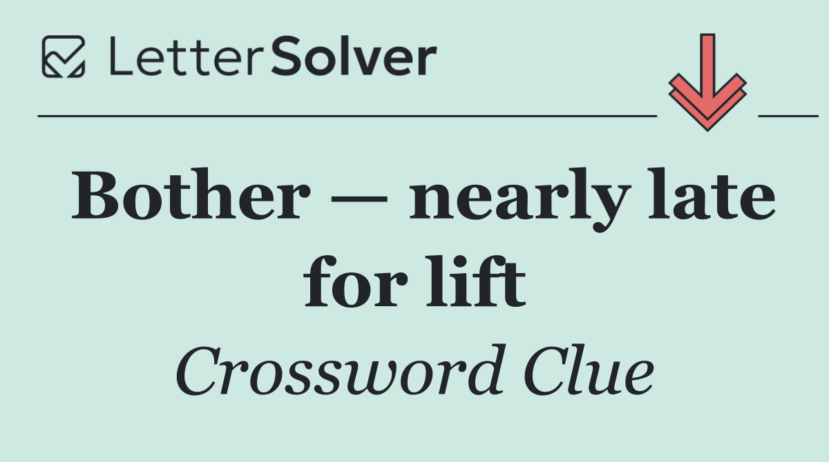 Bother — nearly late for lift