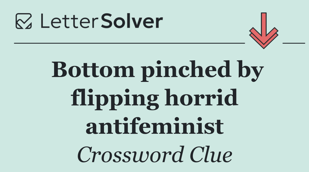 Bottom pinched by flipping horrid antifeminist