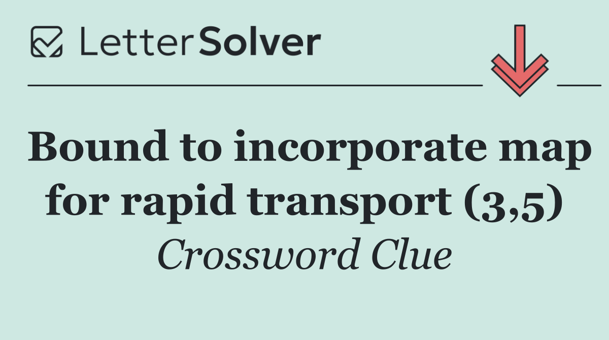 Bound to incorporate map for rapid transport (3,5)