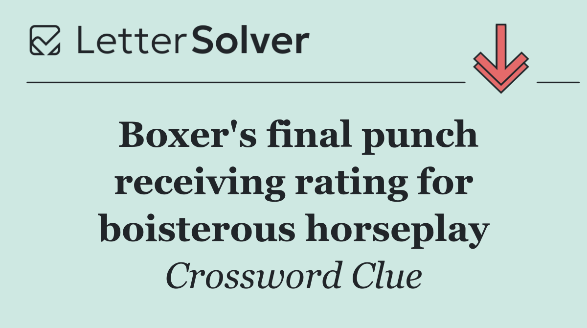 Boxer's final punch receiving rating for boisterous horseplay