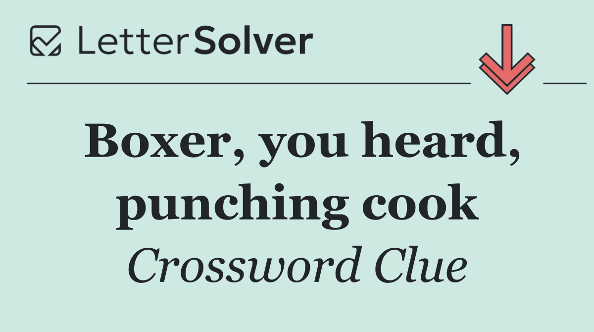 Boxer, you heard, punching cook