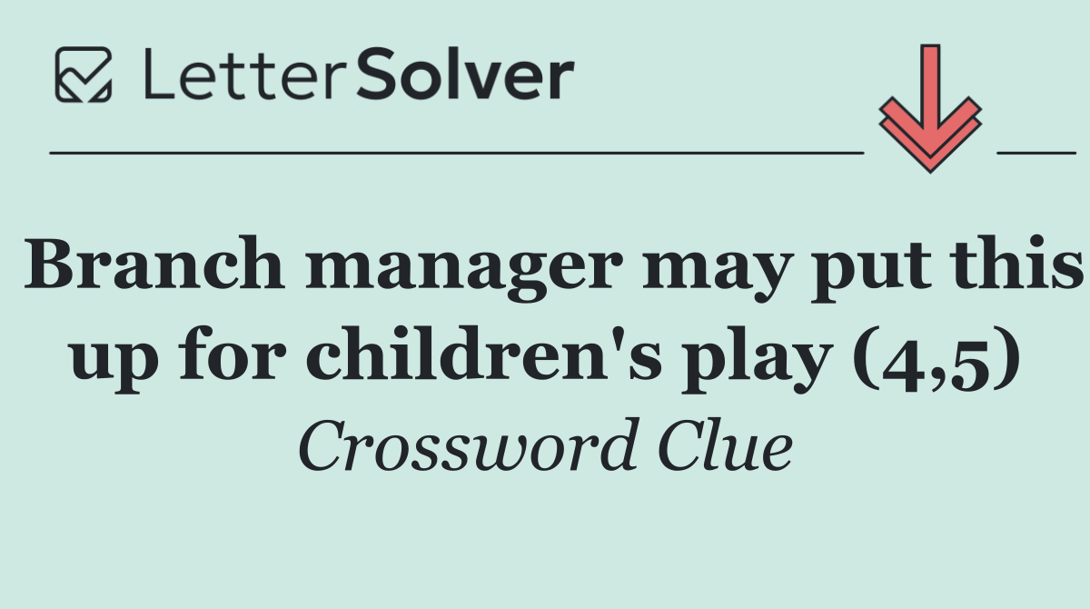 Branch manager may put this up for children's play (4,5)
