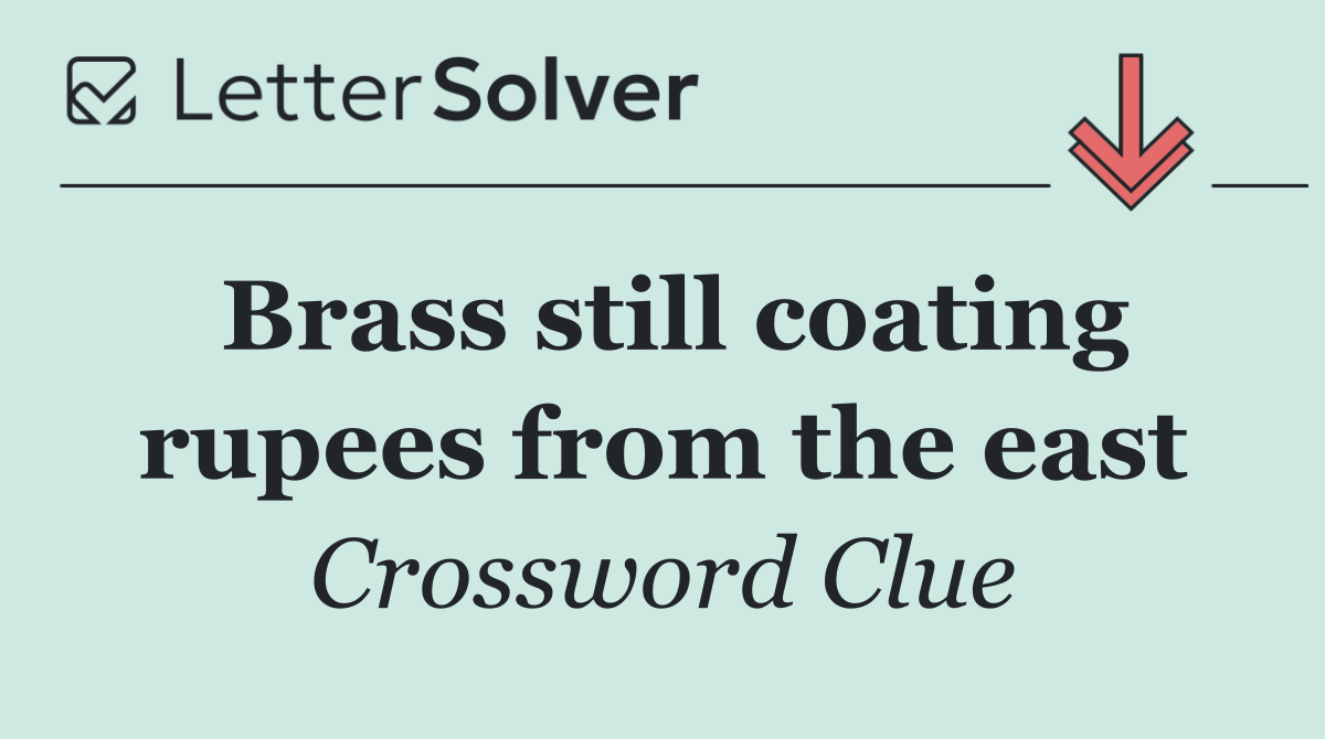 Brass still coating rupees from the east