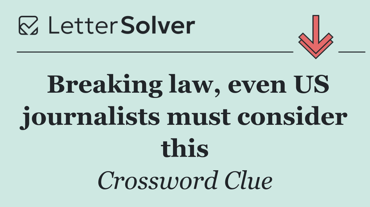 Breaking law, even US journalists must consider this