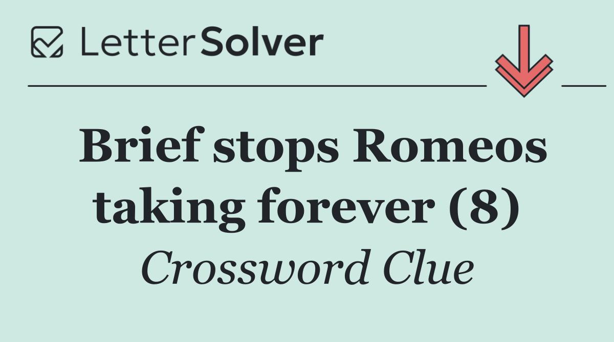 Brief stops Romeos taking forever (8)