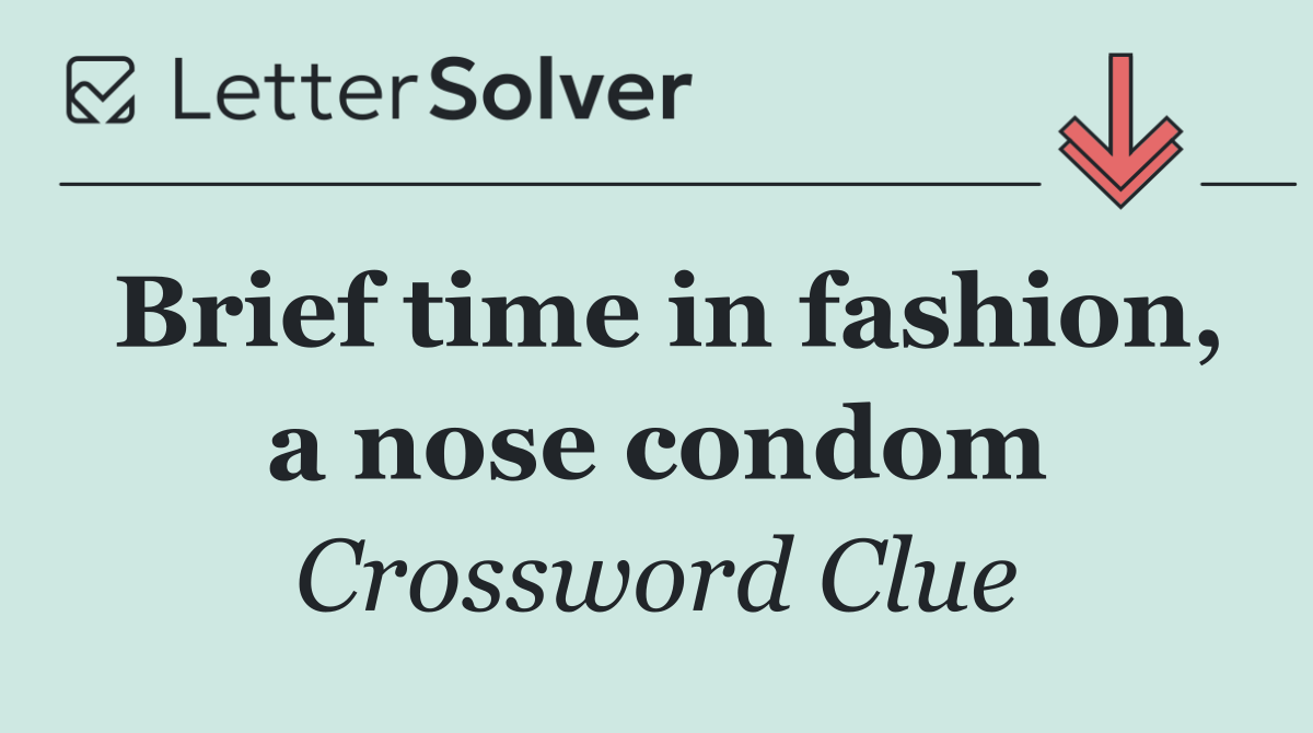 Brief time in fashion, a nose condom